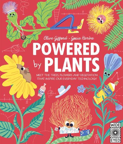 Powered by Plants: Meet the trees, flowers and vegetation that inspire our everyday technology - Designed by Nature (Hardback)