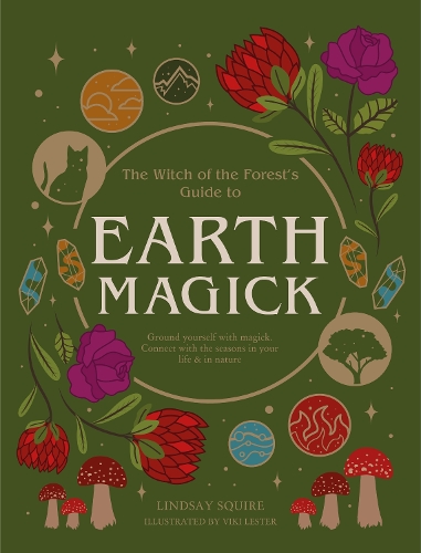 Earth Magick: Ground yourself with magick. Connect with the seasons in your life & in nature - The Witch of the Forest's Guide to... (Paperback)