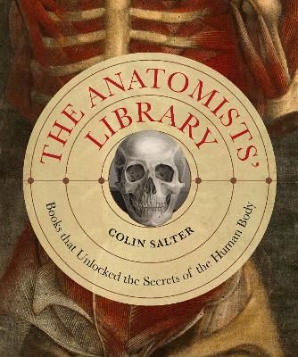 The Anatomists' Library Volume 4: The Books that Unlocked the Secrets of the Human Body - Liber Historica (Hardback)