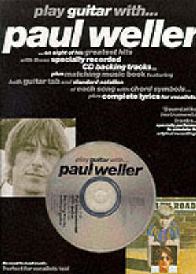 Play Guitar with Paul Weller: on Eight of His Greatest Hits with These Specially Recorded CD Backing Tracks Plus Matching Music Book Featuring Both Guitar Tab and Standard Notation of Each Song with Chord Symbols Plus Complete Lyrics for Vocalists (Paperback)