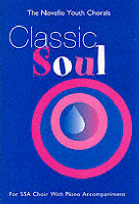 The Novello Youth Chorals: Classic Soul (SSA) - The Novello youth chorals (Paperback)