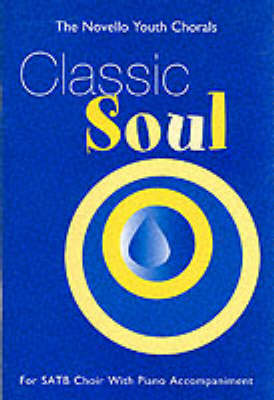 The Novello Youth Chorals: Classic Soul (SATB) - The Novello youth chorals (Paperback)