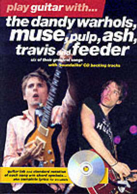 Play Guitar with The "Dandy Warhols", "Muse", "Pulp", "ASH", "Travis" and "Feeder" - Play Guitar with... (Paperback)