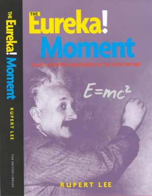 The Eureka! Moment: 100 Key Scientific Discoveries of the 20th Century (Hardback)