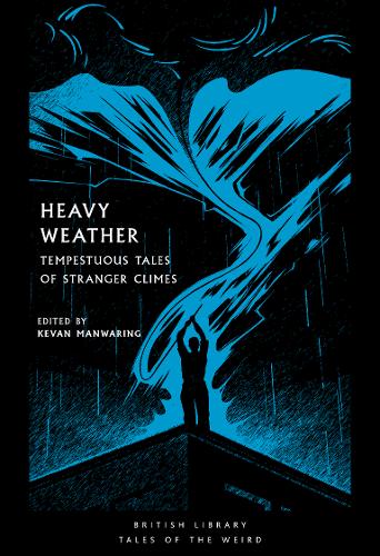 Heavy Weather: Tempestuous Tales of Stranger Climes - British Library Tales of the Weird 21 (Paperback)