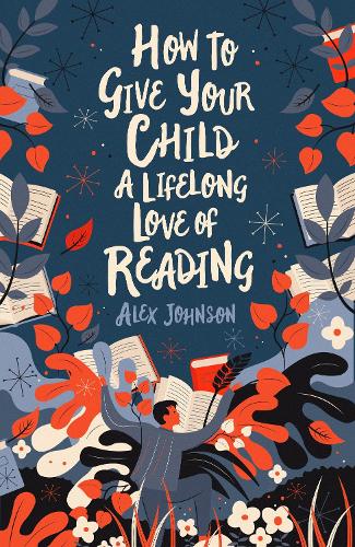 How To Give Your Child A Lifelong Love Of Reading by Alex Johnson ...
