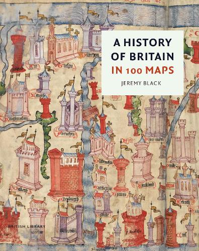 A History of Britain in 100 Maps (Hardback)