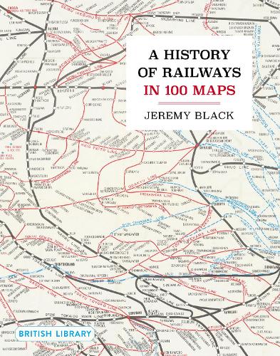 A History of Railways in 100 Maps (Hardback)