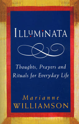 Illuminata: Thoughts, Prayers and Rituals for Everyday Life (Paperback)