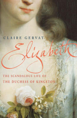 Elizabeth: The Scandalous Life of an 18th Century Duchess (Hardback)