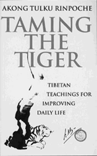 Taming The Tiger: Tibetan Teachings For Improving Daily Life (Paperback)