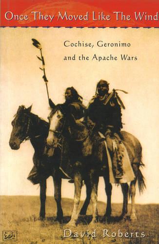 Once They Moved Like The Wind 49: Cochise, Geronimo and the Apache Wars (Paperback)