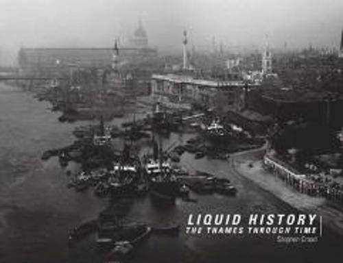 Liquid History: A Photographic Guide to The Thames Through Time (Hardback)