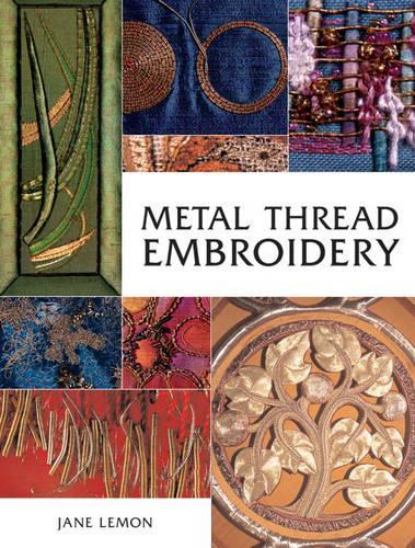 Metal Thread Embroidery: Tools, Materials and Techniques (Paperback)
