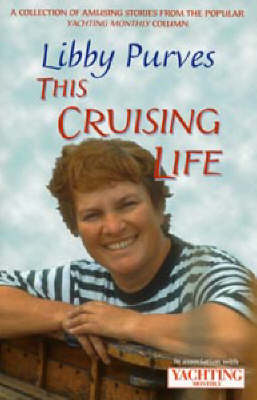 "Yachting Monthly's" This Cruising Life: A Collection of Amusing Stories from the Popular Yachting Monthly Column (Paperback)