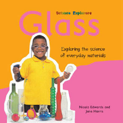 Glass: Exploring the Science of Everyday Materials - Science Explorers (Paperback)