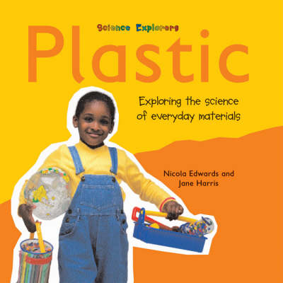Plastic: Exploring the Science of Everyday Materials - Science Explorers (Paperback)