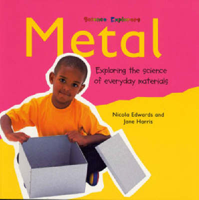 Metal: Exploring the Science of Everyday Materials - Science Explorers (Paperback)