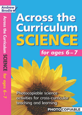 Science for Ages 6 - 7: Photocopiable Science Activities for Cross-curricular Teaching and Learning - Across the Curriculum : Science (Paperback)