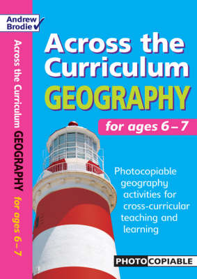 Geography for Ages 6-7: Photocopiable Geography Activities for Cross-curricular Teaching and Learning - Across the Curriculum: Geography (Paperback)