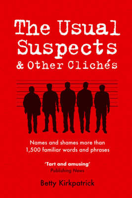 The Usual Suspects and Other Cliches: Names and Shames More Than 1,500 Familiar Words and Phrases (Paperback)