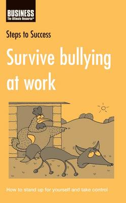Survive Bullying at Work: How to Stand Up for Yourself and Take Control - Steps to Success (Paperback)