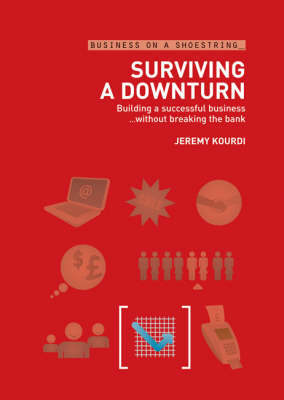 Surviving a Downturn: Building a Successful Business without Breaking the Bank - Business on a Shoestring (Paperback)