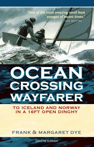 Ocean Crossing Wayfarer: To Iceland and Norway in a 16ft Open Dinghy (Paperback)
