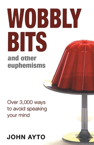 Wobbly Bits and Other Euphemisms: Over 3,000 Ways to Avoid Speaking Your Mind (Paperback)