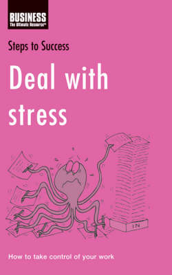Deal with Stress: How to Improve the Way You Work - Steps to Success (Paperback)