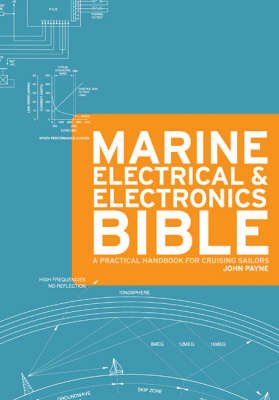 The Marine Electrical and Electronics Bible: A Practical Handbook for Cruising Sailors (Hardback)
