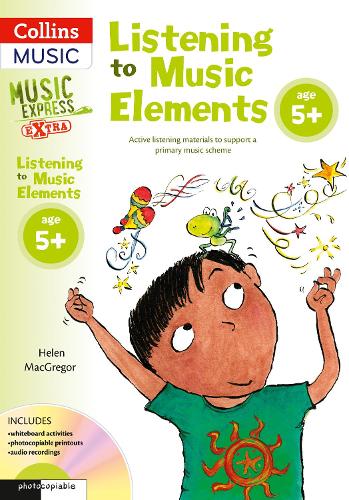 Listening to Music Elements Age 5+: Active Listening Materials to Support a Primary Music Scheme - Music Express Extra