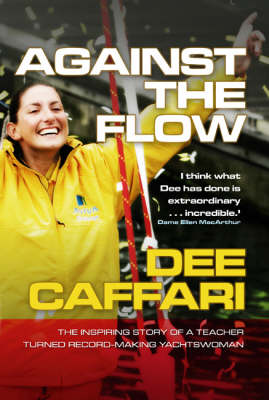 Against the Flow: The Inspiring Story of a Teacher Turned Record-breaking Yachtswoman (Hardback)