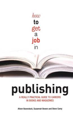 How to Get a Job in Publishing: A Really Practical Guide to Careers in Books and Magazines (Paperback)