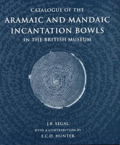 Catalogue of the Aramaic and Mandaic Incantation Bowls in the British Museum (Hardback)