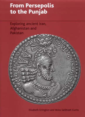 From Persepolis to the Punjab: Exploring the Past in Iran, Afghanistan and Pakistan (Hardback)