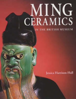 Ming Ceramics: Catalogue of Late Yuan and Ming Ceramics in The British Museum (Hardback)