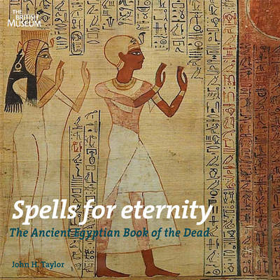Spells for Eternity: The Ancient Egyptian Book of the Dead (Paperback)