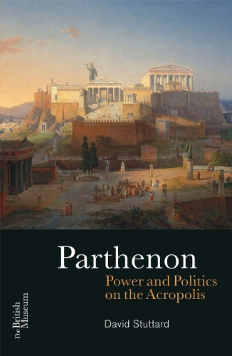 Parthenon: Power and Politics on the Acropolis (Paperback)