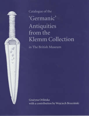 Catalogue of the 'Germanic' Antiquities from the Klemm Collection in the British Museum (Hardback)