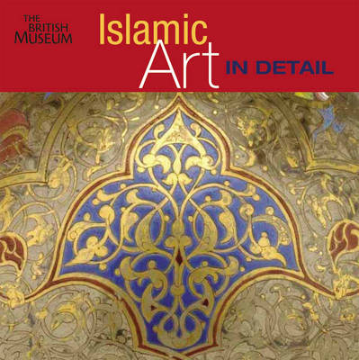 Islamic Art in Detail - Art in Detail (Hardback)