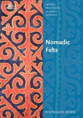 Nomadic Felts: Artistic Traditions in World Cultures (Paperback)