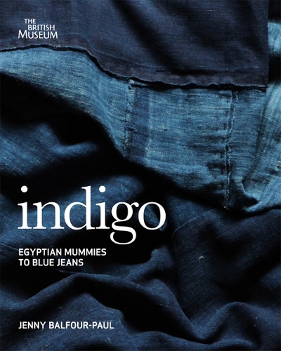 Indigo: Egyptian Mummies to Blue Jeans (Paperback)