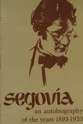 Segovia: An Autobiography of the Years 1893-1920 (Paperback)