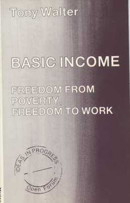 Basic Income: Freedom from Poverty, Freedom to Work - Ideas in progress (Paperback)