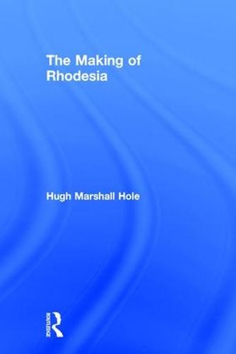 The Making of Rhodesia (Hardback)