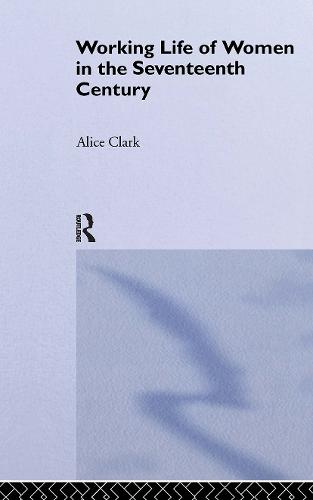 The Working Life of Women in the Seventeenth Century (Hardback)