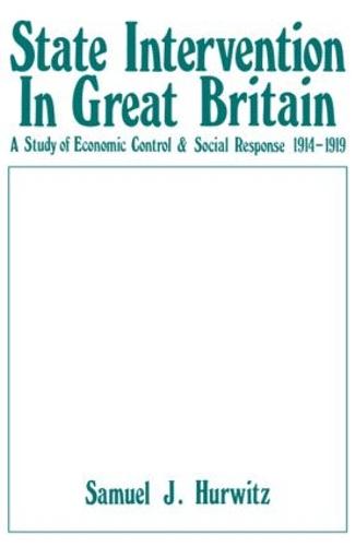 State Intervention in Great Britain: Study of Economic Control and Social Response, 1914-1919 (Hardback)