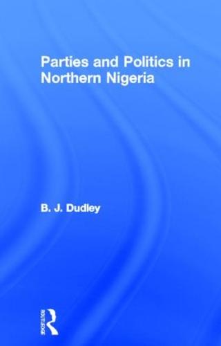 Parties and Politics in Northern Nigeria (Hardback)