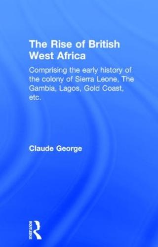 The Rise of British West Africa (Hardback)
